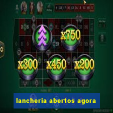 lancheria abertos agora